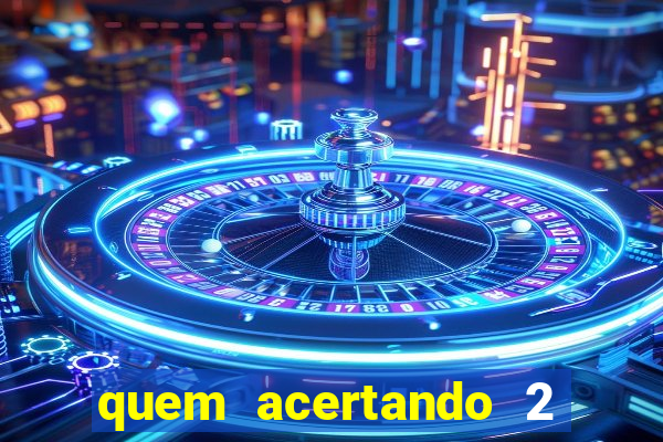 quem acertando 2 numeros mega sena ganha